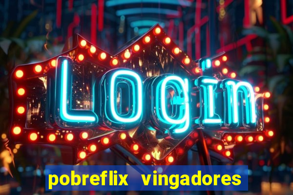 pobreflix vingadores guerra infinita